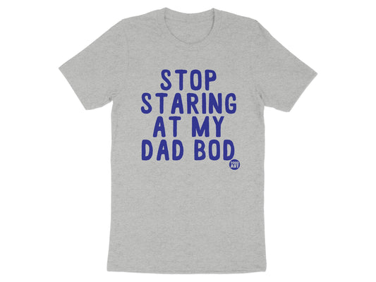 Stop Staring At My Dad Bod Funny Graphic T-Shirt