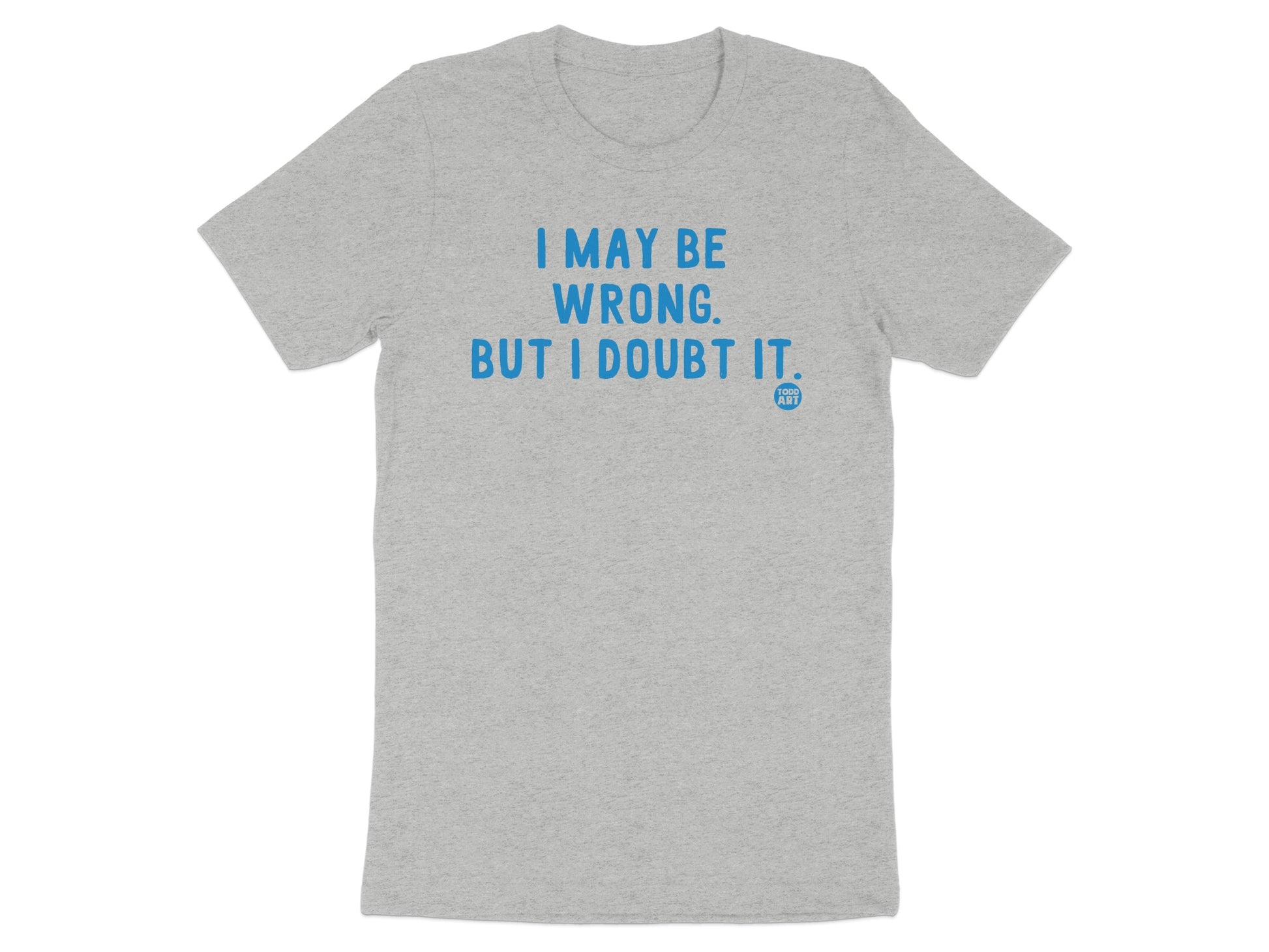 I May Be Wrong But I Doubt It Grey T-shirt product type