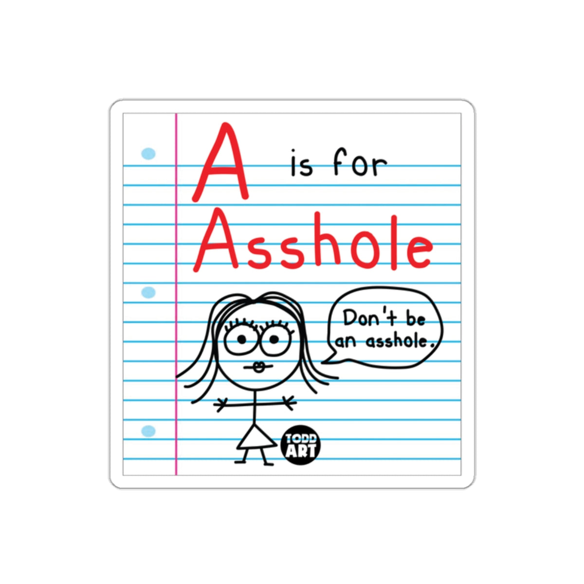 A is for Asshole Don't be an Asshole Sticker