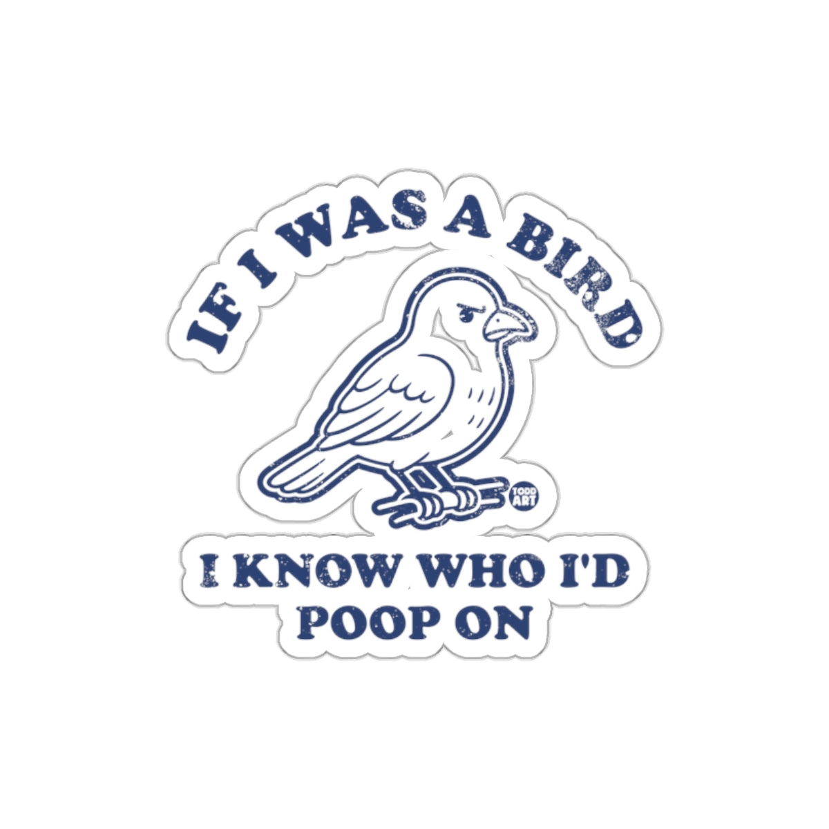 If I Was A Bird I Know Who I'd Poop On Sticker