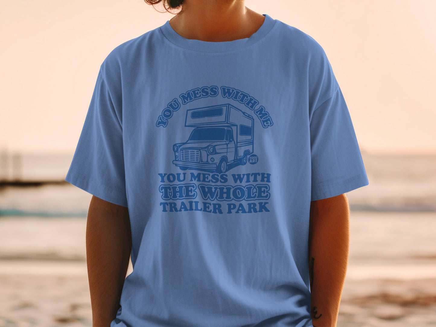 You Mess With Me You Mess with The Whole Trailer Park Shirt