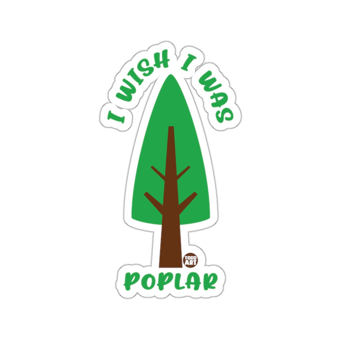 I Wish I Was A Poplar Tree Todd Art Design sticker