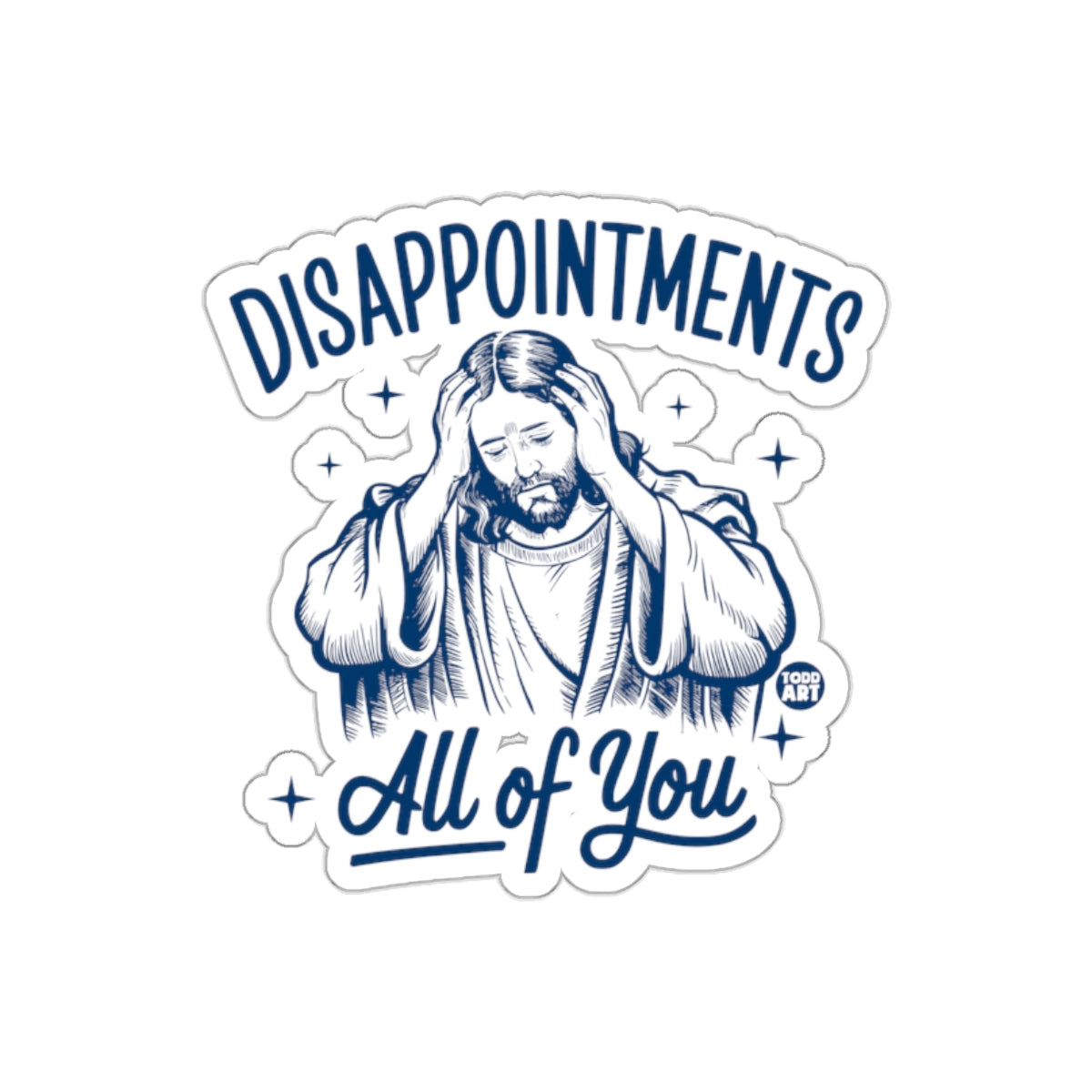 Disappointments All of You Sticker for Sale