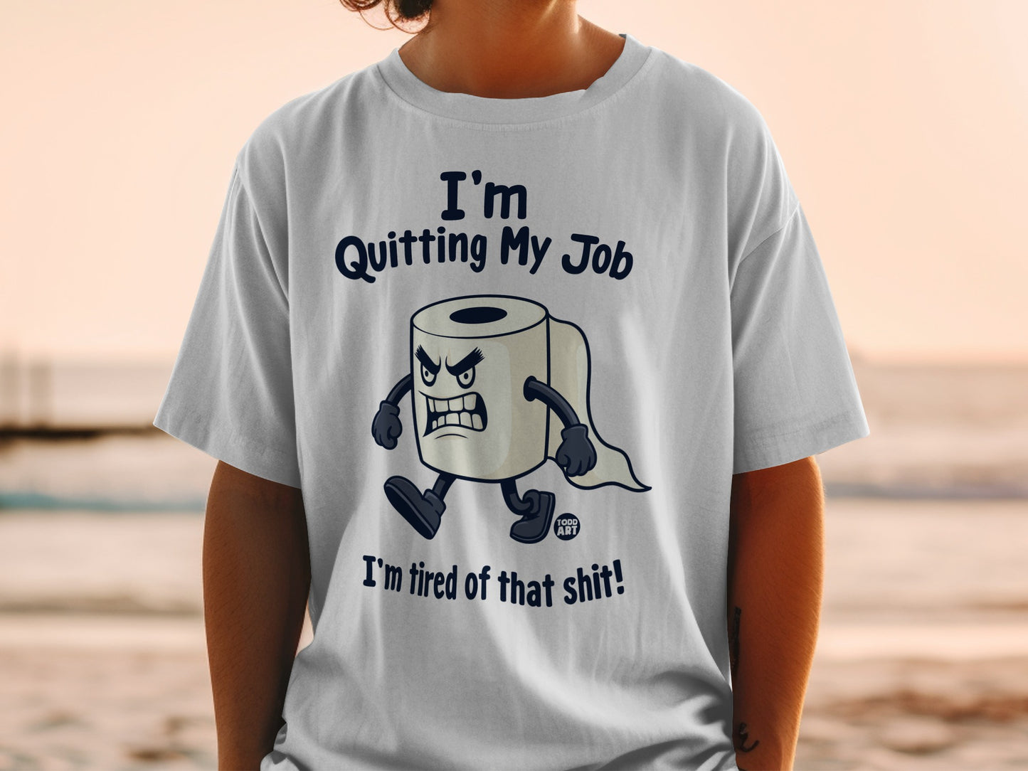 T-shirt with cartoon toilet paper character saying "I'm Quitting My Job. I'm tired of that shit!"