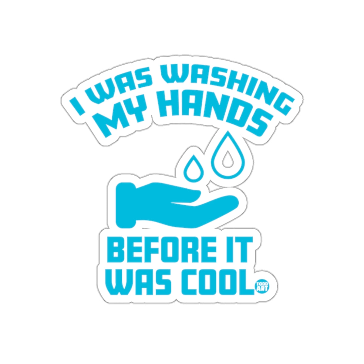 I Was Washing My Hands Before It Was Cool sticker