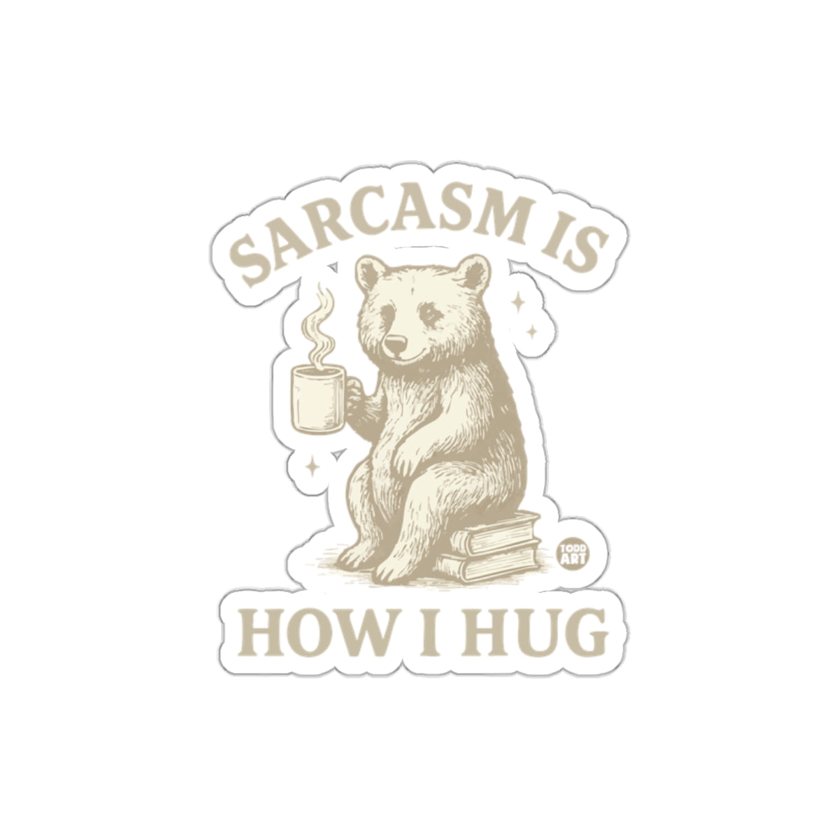 Sarcasm Is How I Hug Bear with Coffee Mug Sticker