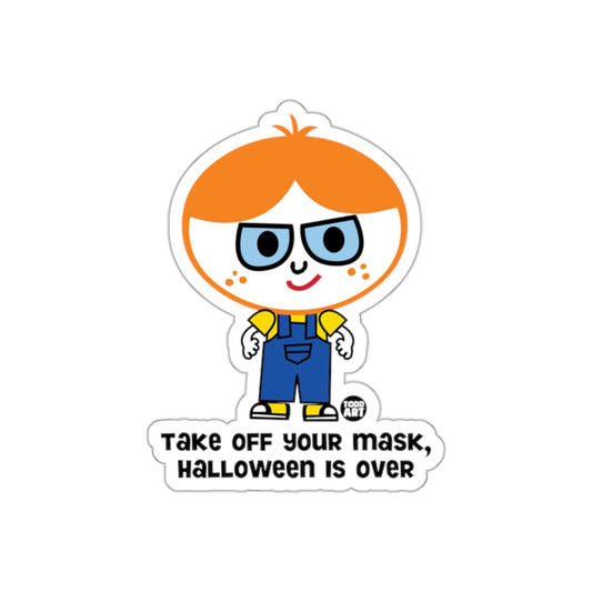 Take Off Your Mask Halloween Is Over Sticker