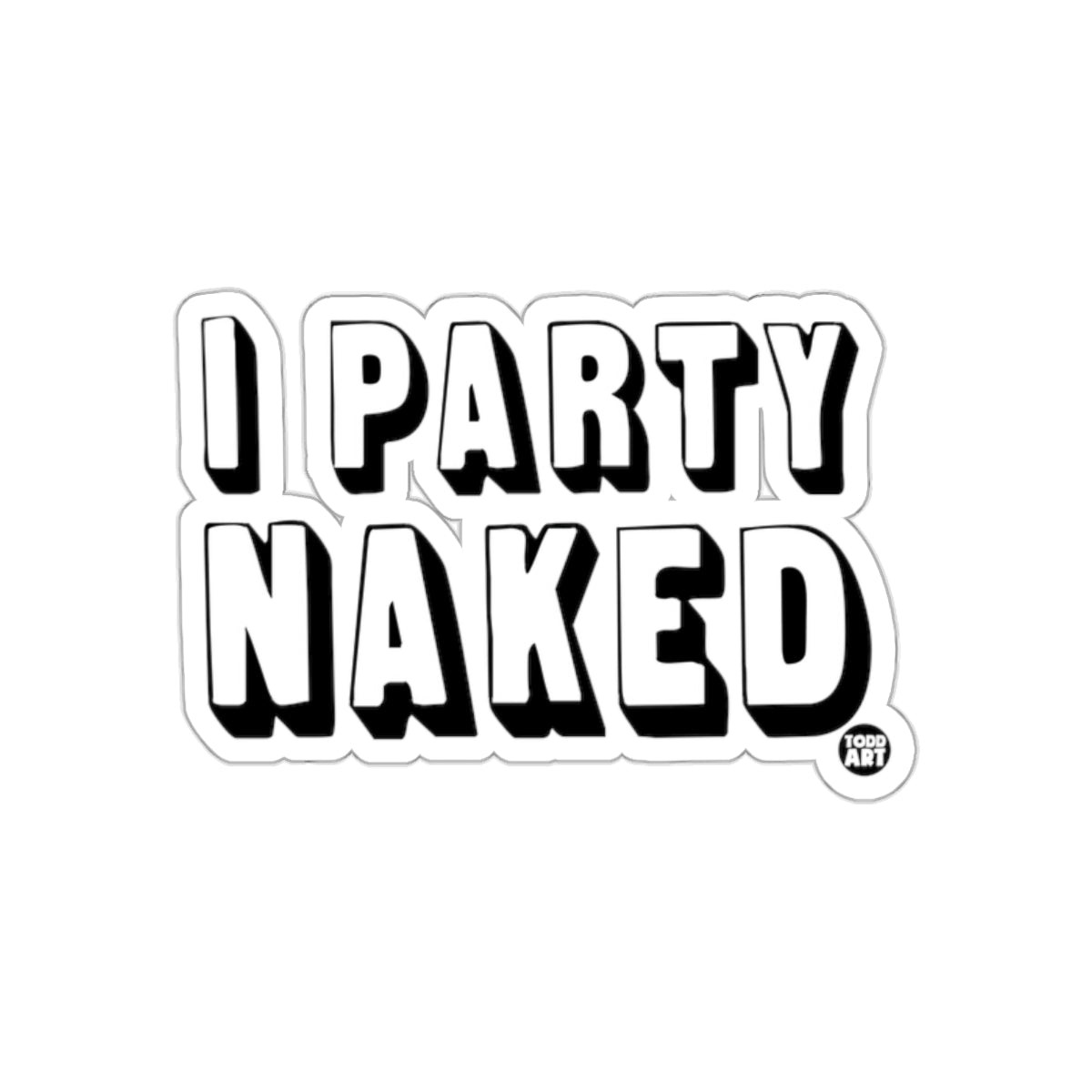 Bold I Party Naked Sticker Funny Party Statement Sticker