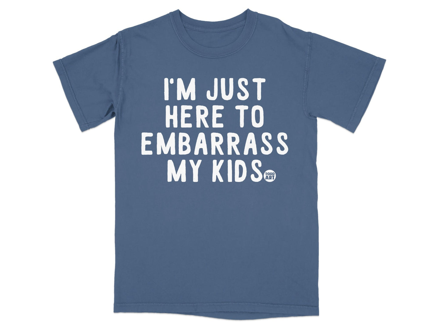 I'm Just Here to Embarrass My Kids T-Shirt
