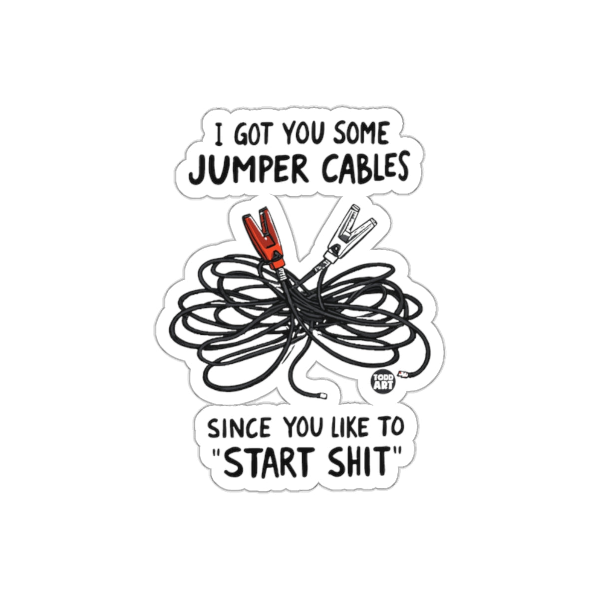 I Got You Some Jumper Cables Since You Like to Start Shit