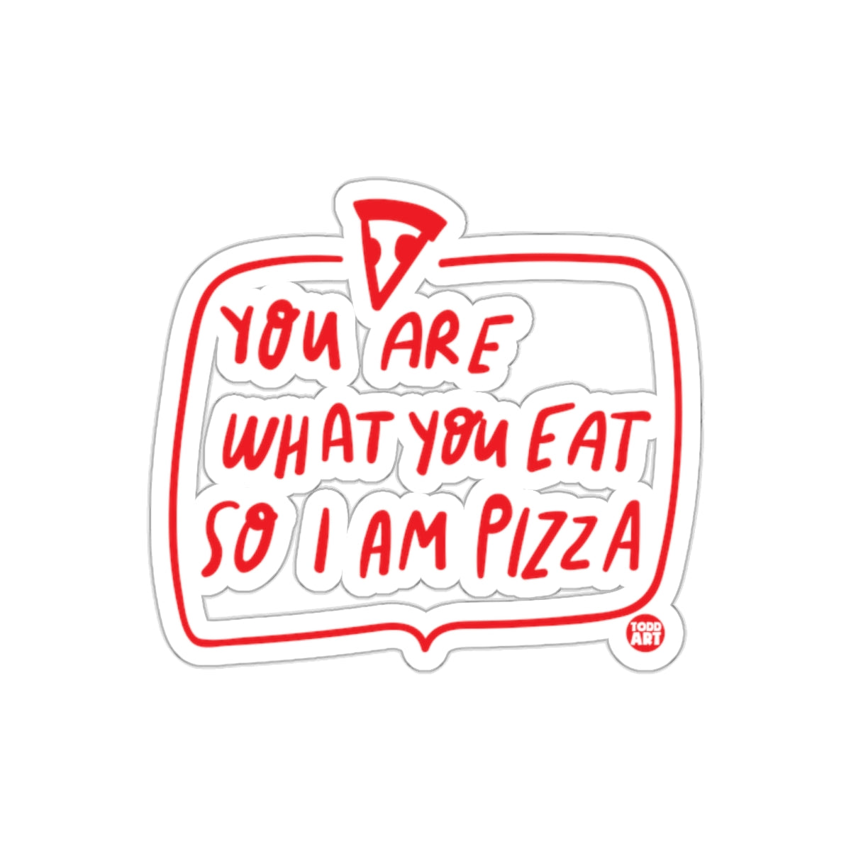 You Are What You Eat So I Am Pizza Funny Statement Stickers
