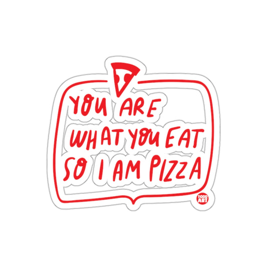 You Are What You Eat So I Am Pizza Funny Statement Stickers
