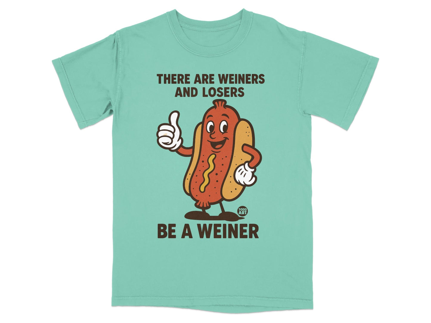 Green t-shirt with cartoon hot dog giving thumbs up, text: "THERE ARE WEINERS AND LOSERS BE A WEINER".