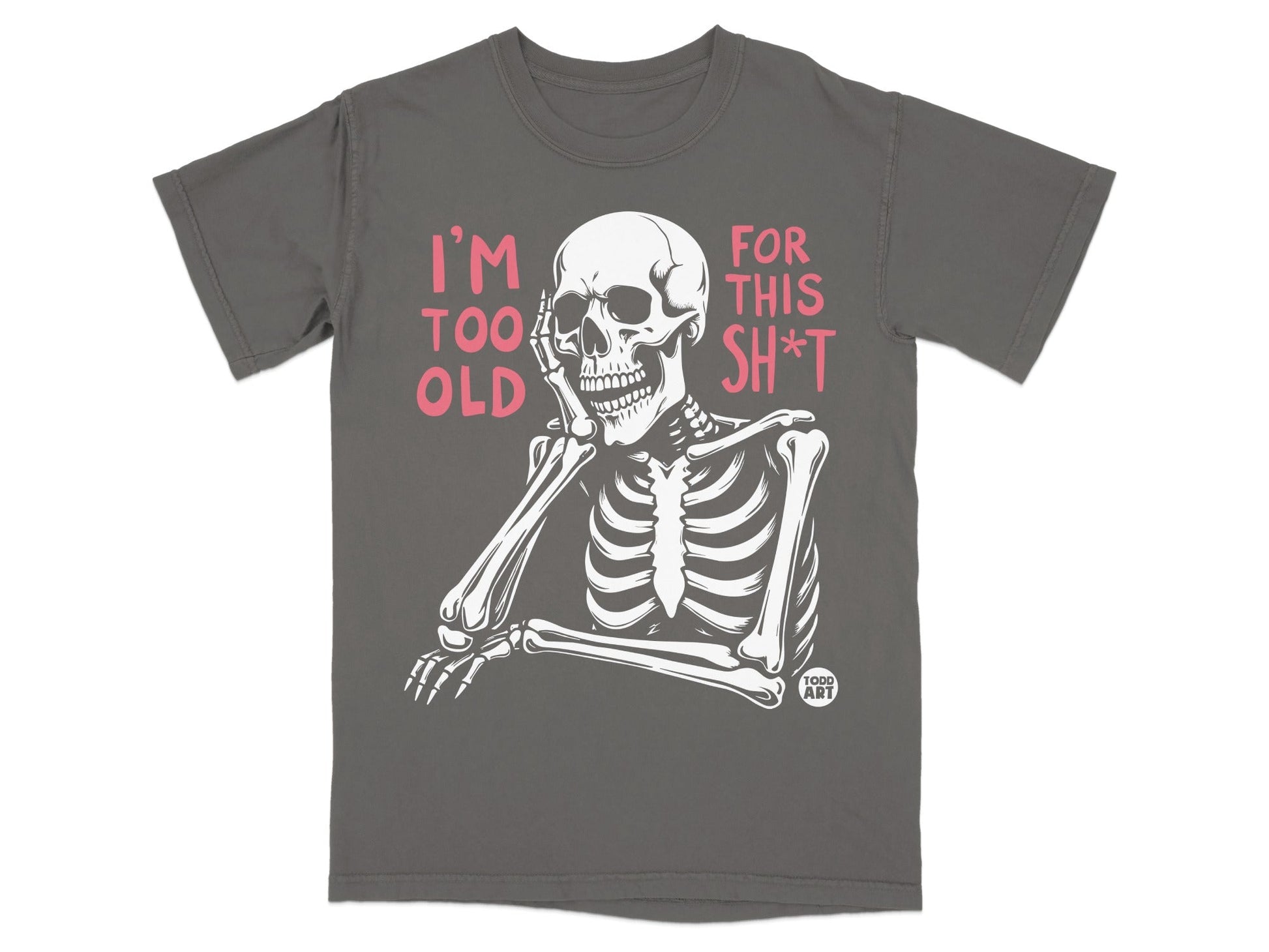 Skeleton leaning on hand with text "I'm too old for this sh*t."