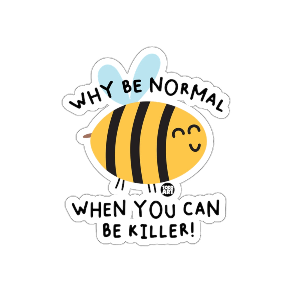 Why Be Normal When You Can Be Killer sticker