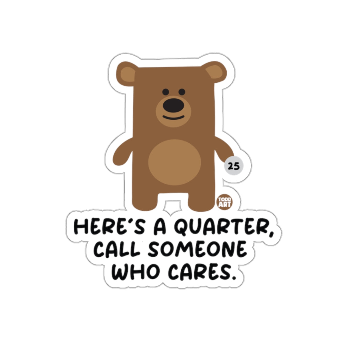 Here's A Quarter Call Someone Who Cares Product Sticker