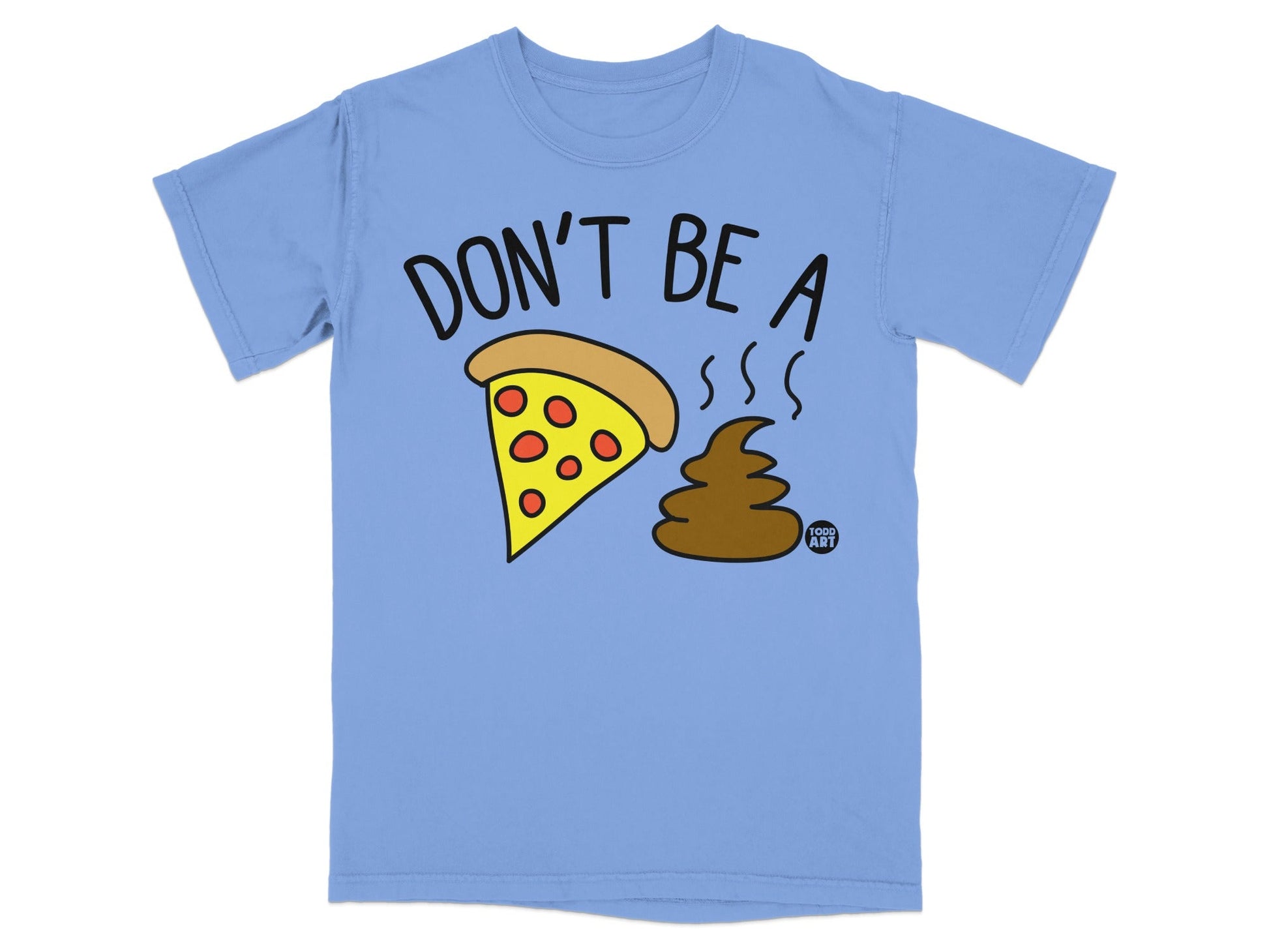 Light blue t-shirt with cartoon pizza slice and poop, text "DON'T BE A"