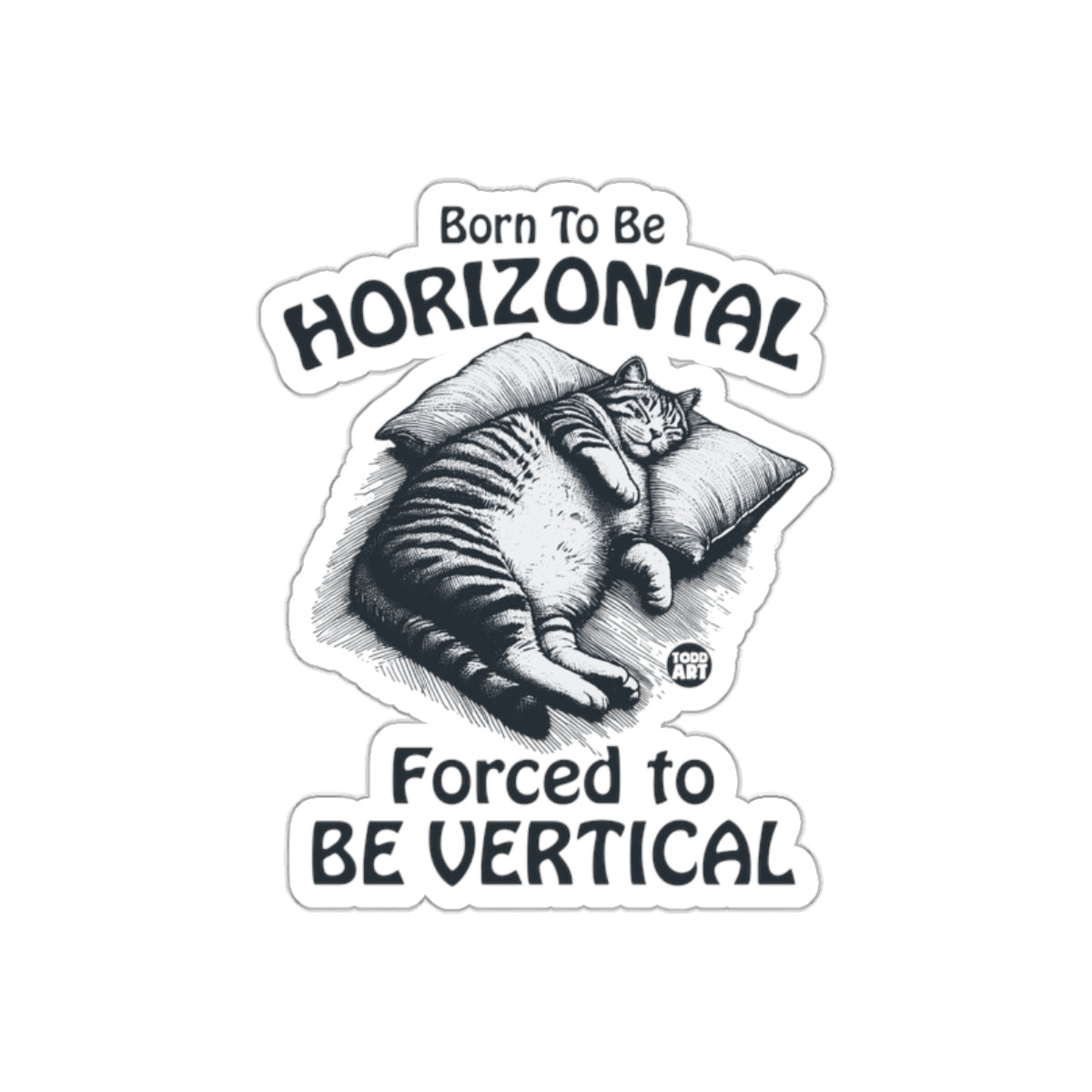 Born to Be Horizontal Forced to Be Vertical Stickers