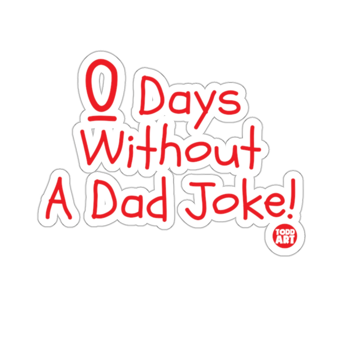 Zero Days Without A Dad Joke Todd Art sticker