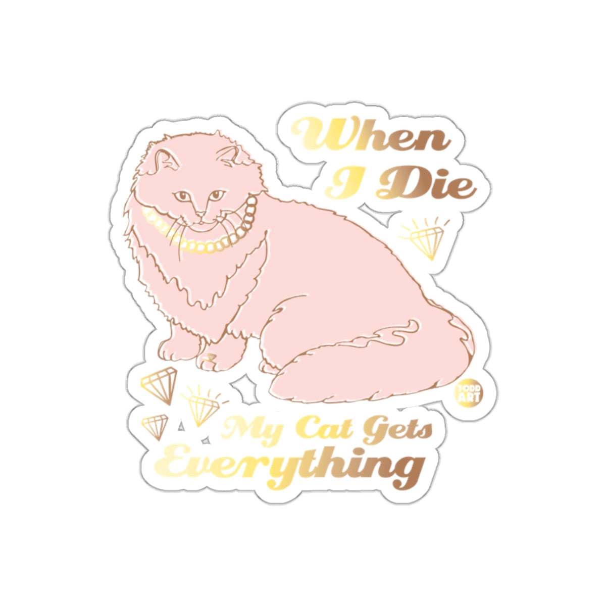 When I Die My Cat Gets Everything Funny Cat Stickers