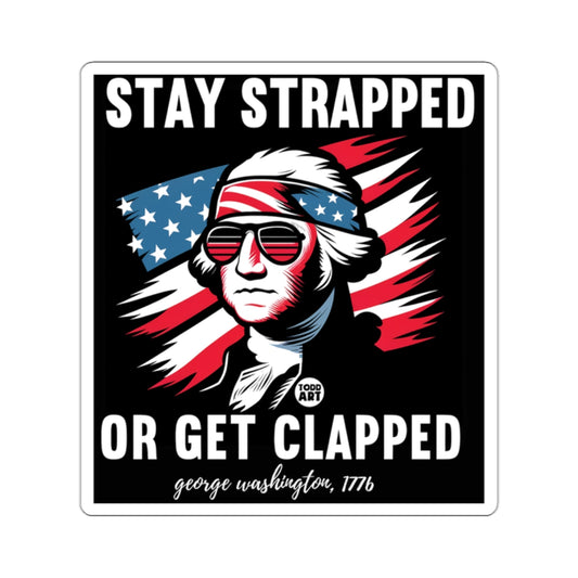 Stay Strapped Or Get Clapped George Washington Sticker