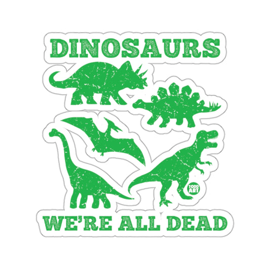 Dinosaurs We're All Dead Sticker for Dinosaur Lovers