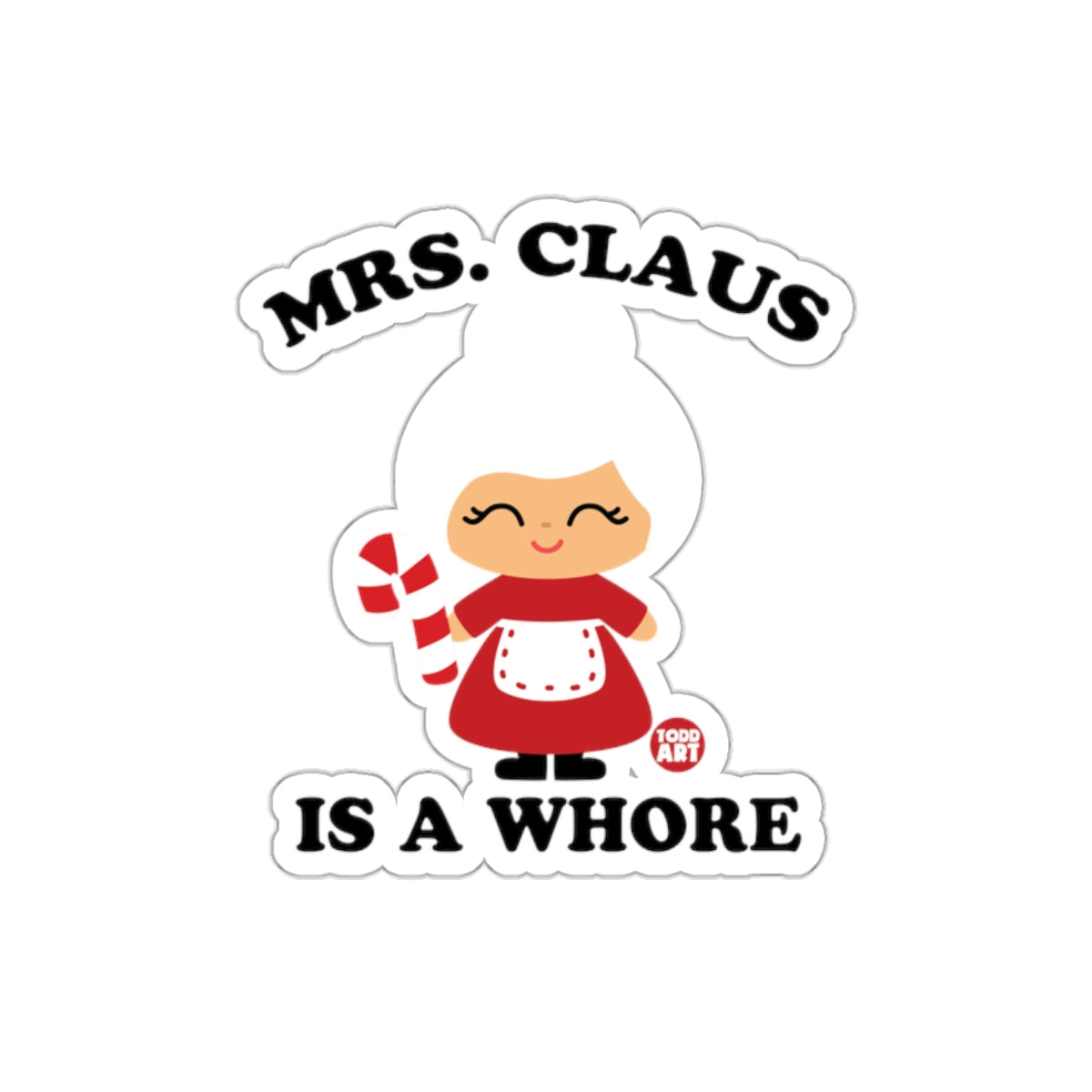 Mrs. Claus is a Whore Todd Art Sticker