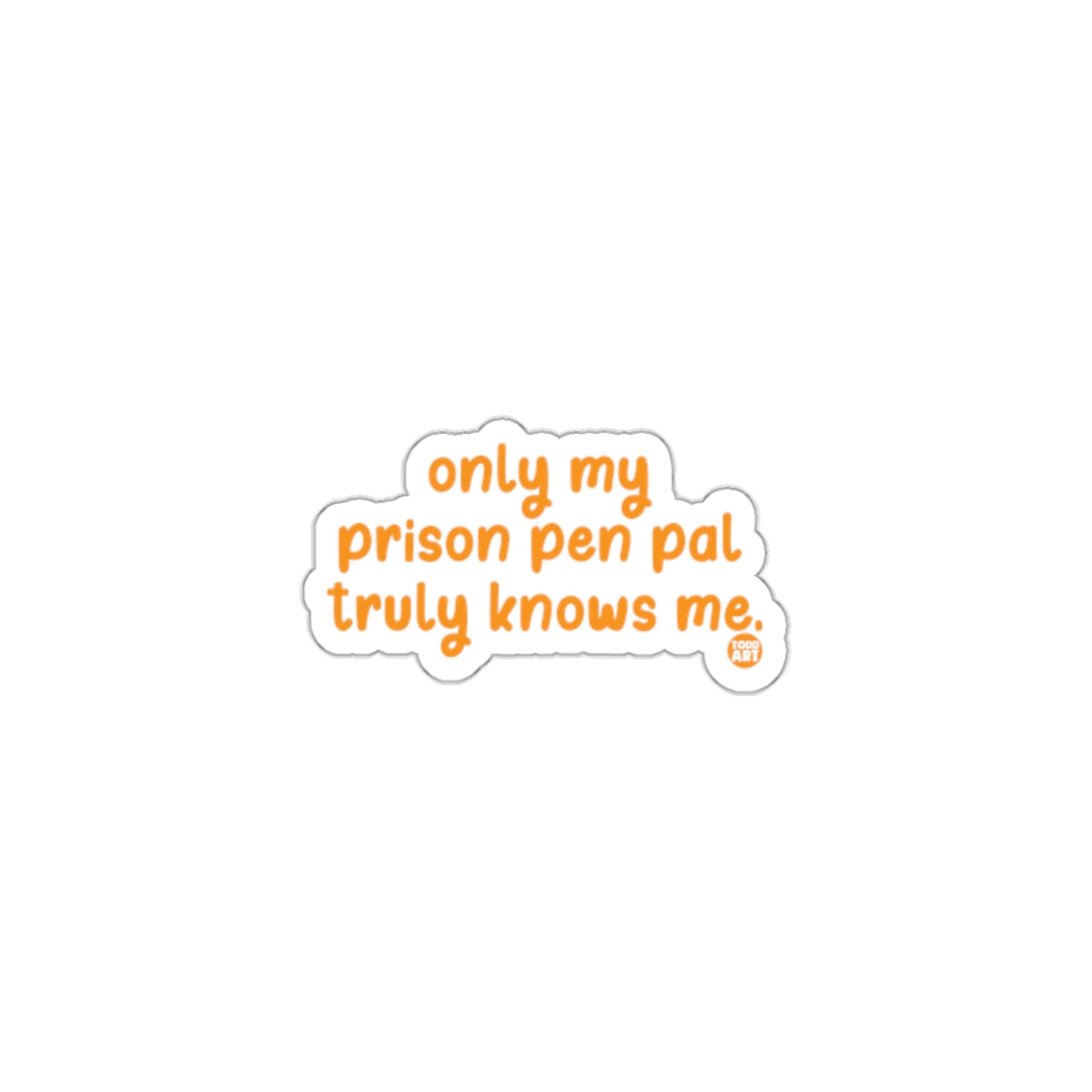 Only My Prison Pen Pal Truly Knows Me Sticker