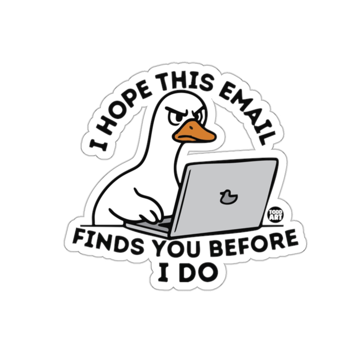 I HOPE THIS EMAIL FINDS YOU BEFORE I DO 