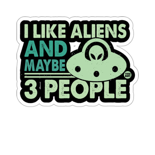 I Like Aliens And Maybe 3 People Vinyl Sticker