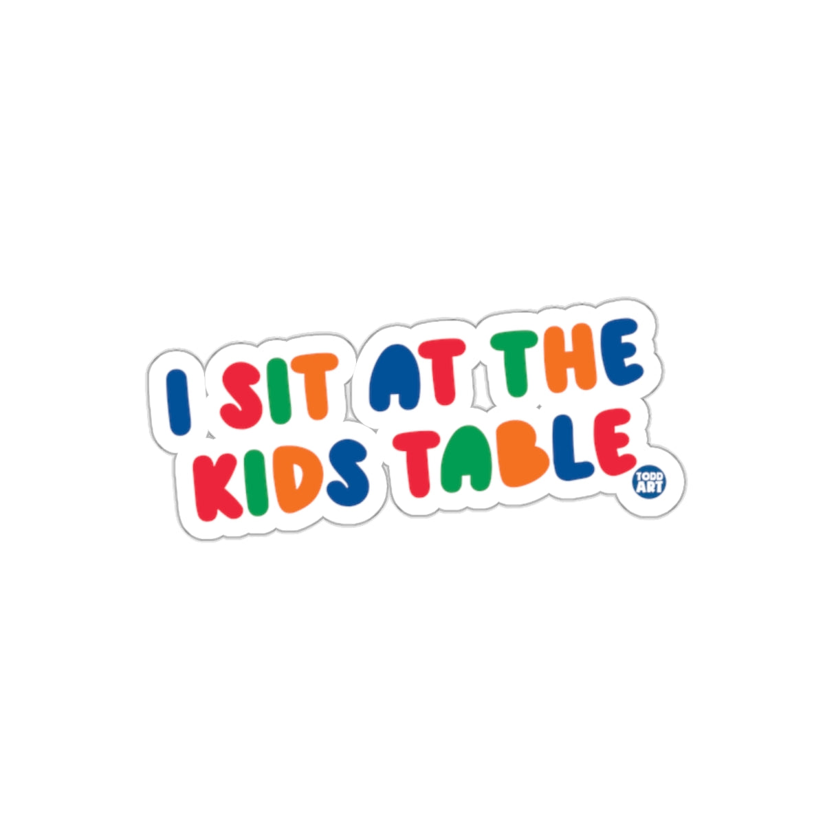 Fun Colorful I Sit At The Kids Table Sticker