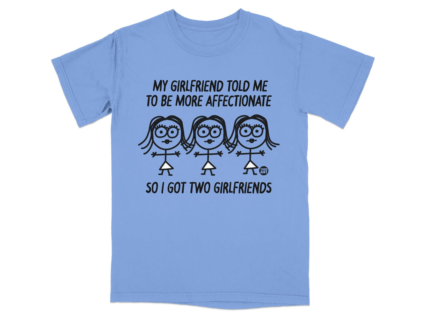 Light blue t-shirt with cartoon women and text "My girlfriend told me to be more affectionate so I got two girlfriends".