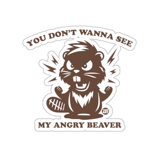 You Don't Wanna See My Angry Beaver graphic sticker