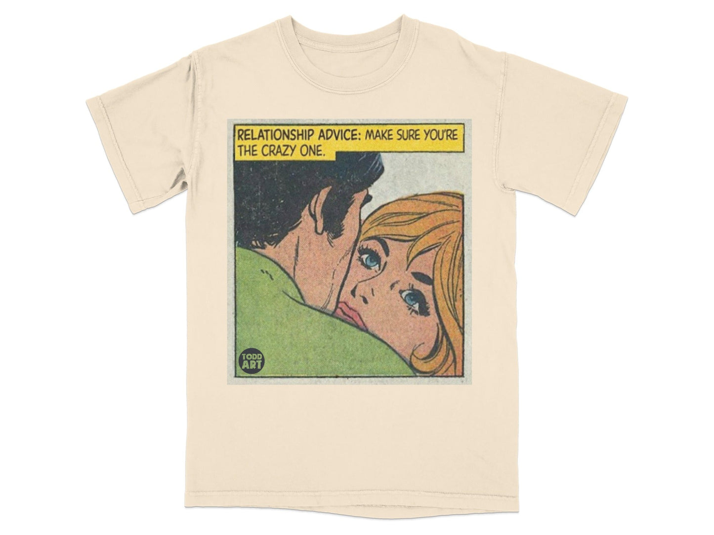T-shirt with comic panel: "RELATIONSHIP ADVICE: MAKE SURE YOU'RE THE CRAZY ONE."