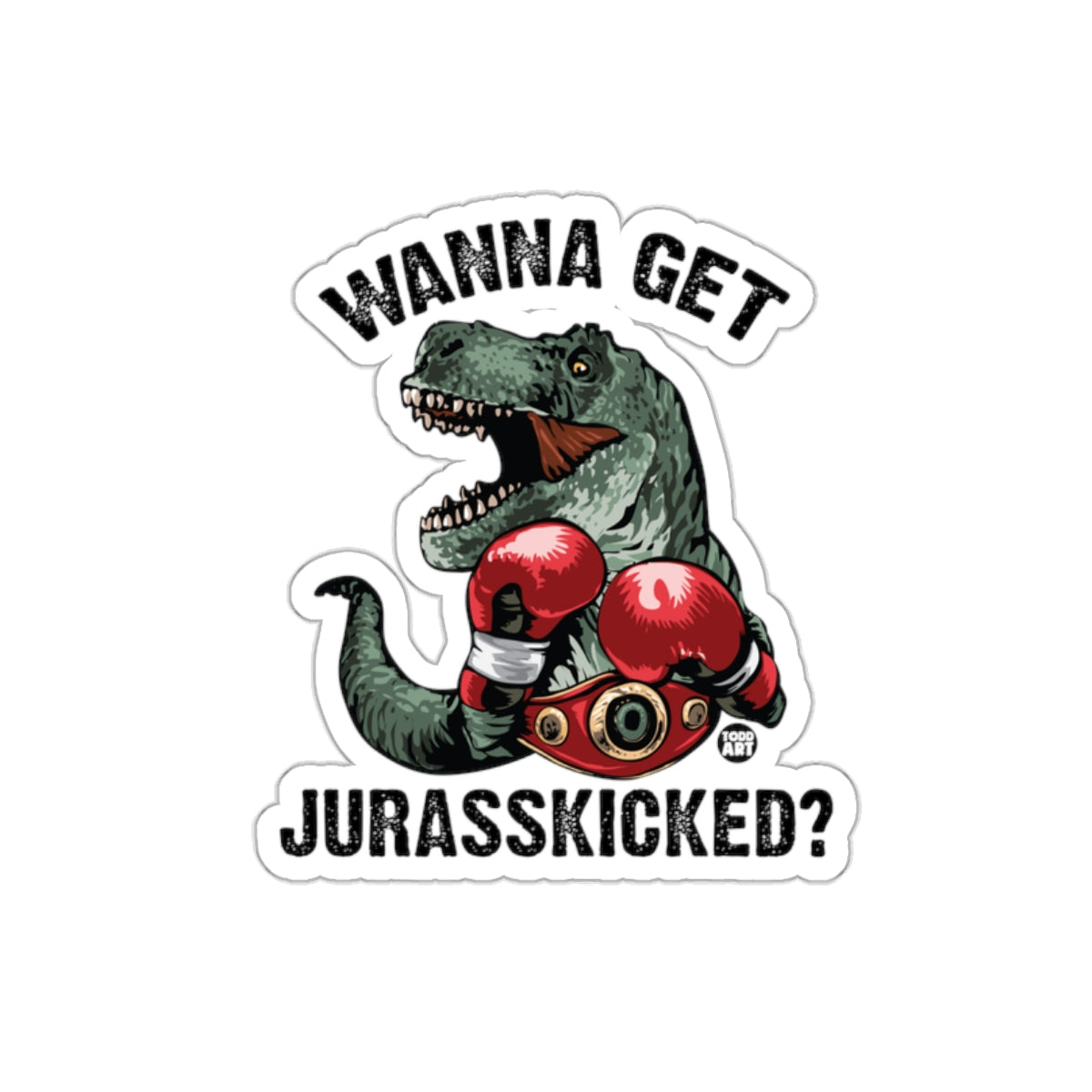 Wanna Get Jurasskicked Dinosaur Fun Gift Product