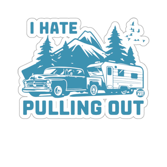 I Hate Pulling Out Camping Adventure Funny Quote Stickers