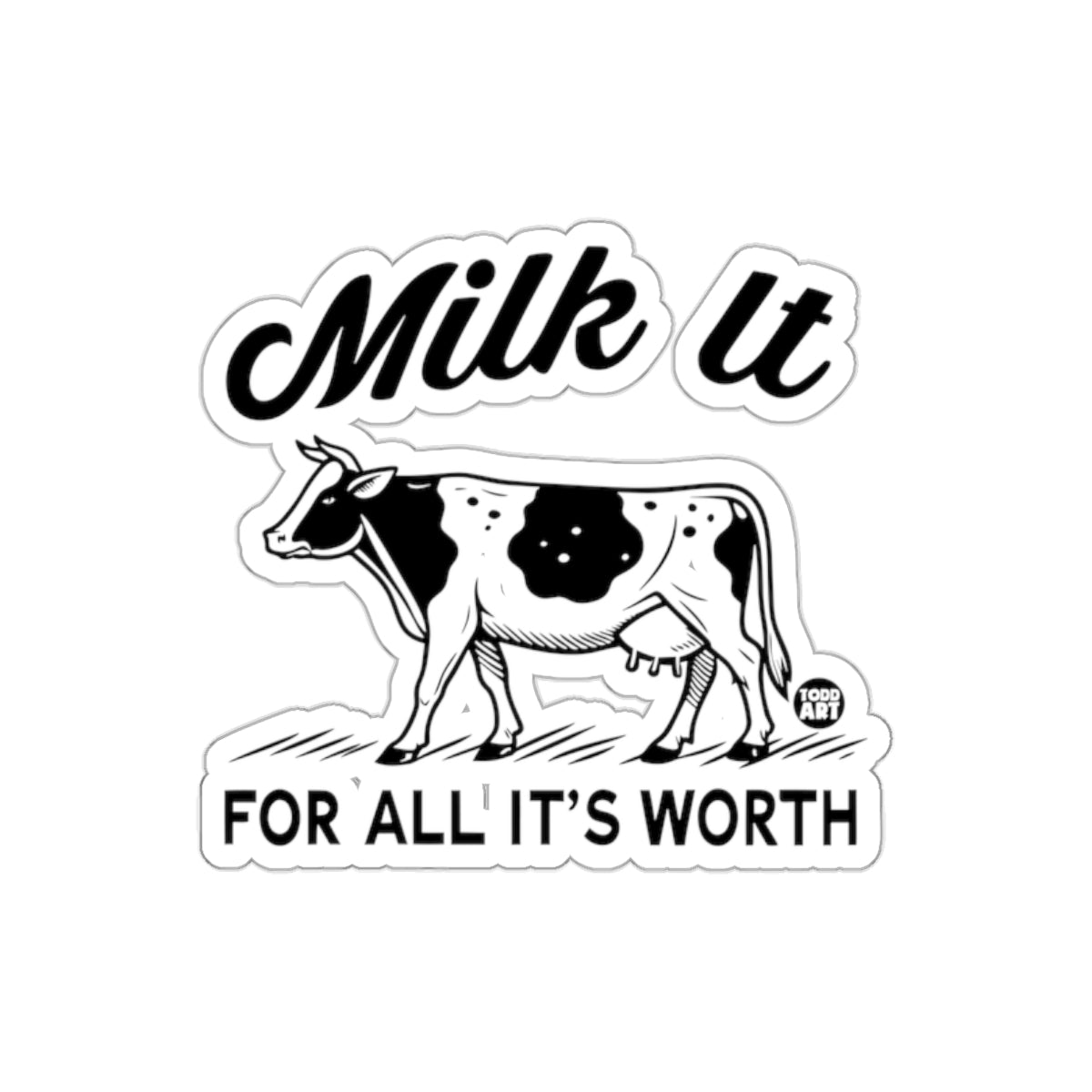 Milk It For All It's Worth Sticker Product