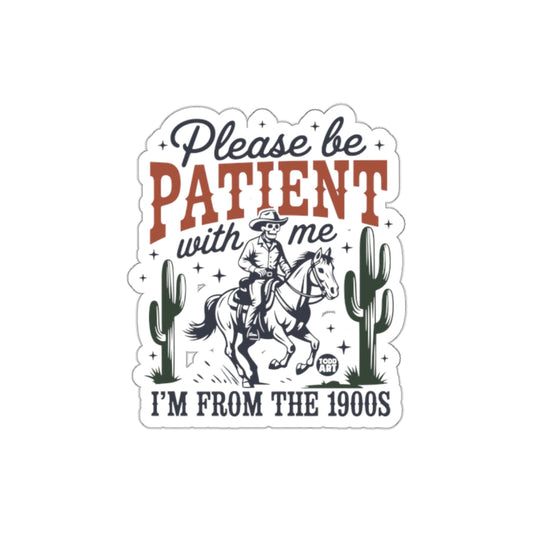 Please Be Patient with Me I'm from the 1900s sticker