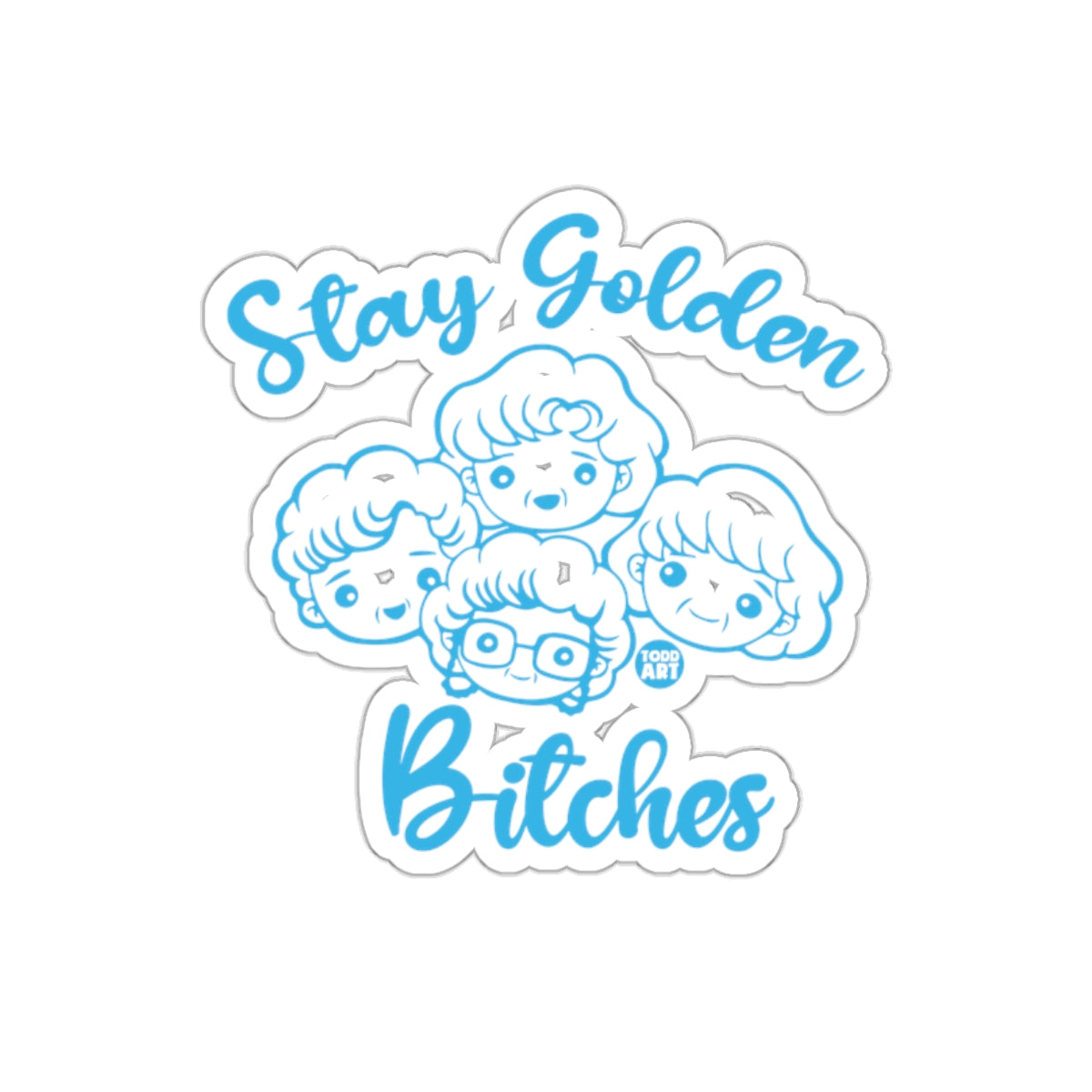 Stay Golden Bitches Art by Todd Stickers