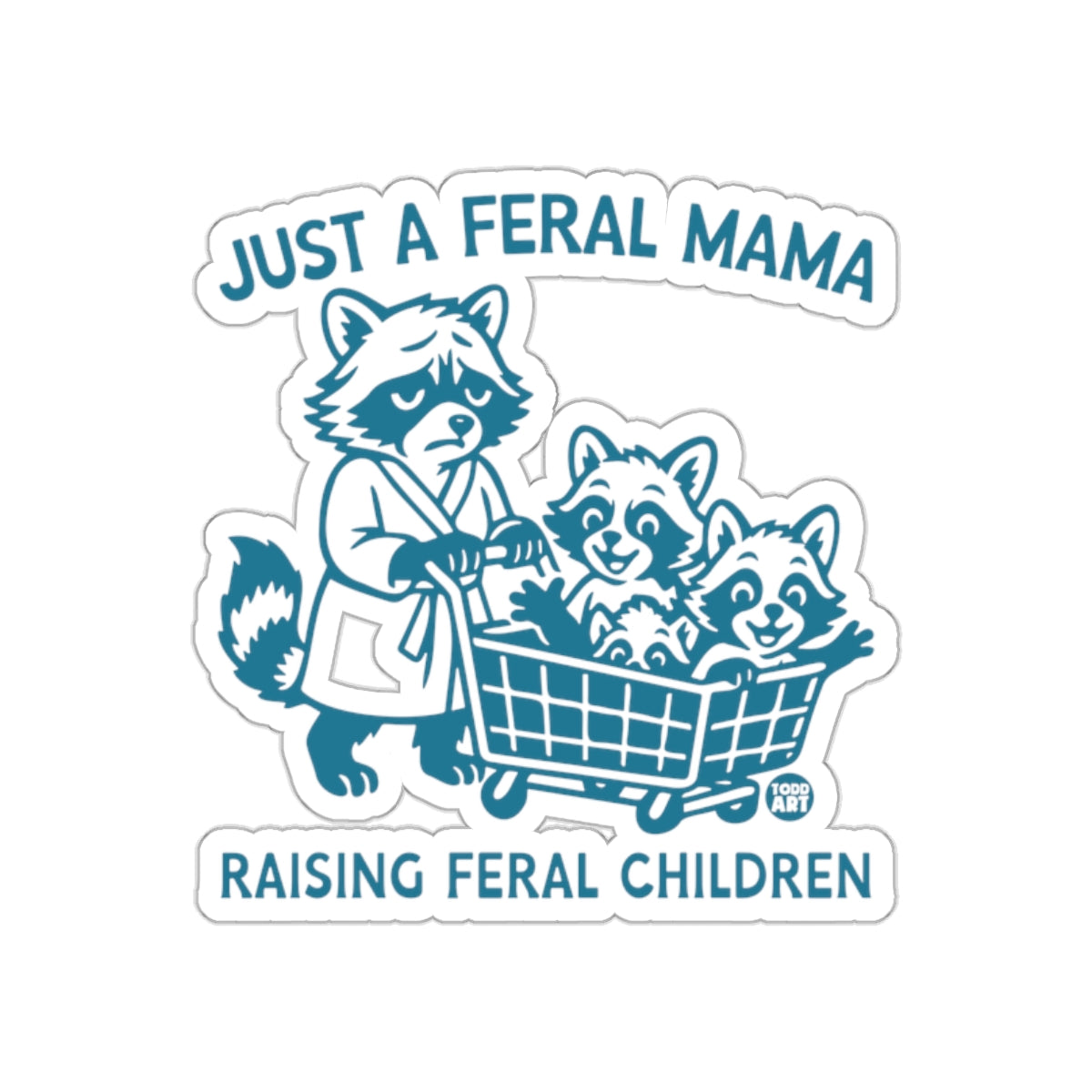 Just A Feral Mama Raising Feral Children Sticker
