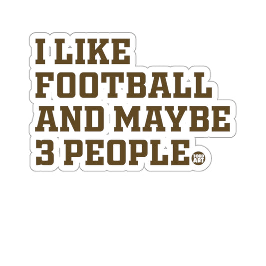 I LIKE FOOTBALL AND MAYBE 3 PEOPLE Funny Quote product type