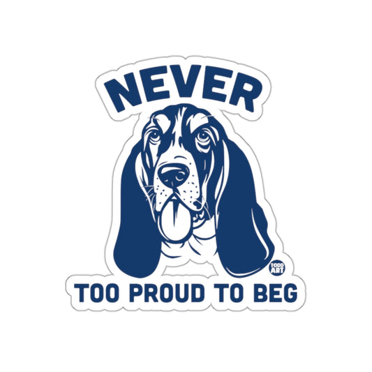 Never Too Proud To Beg Dog Lover Sticker