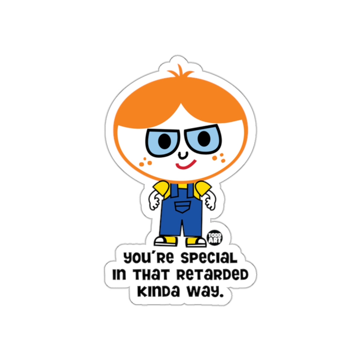 You're Special In That Retarded Kinda Way Sticker
