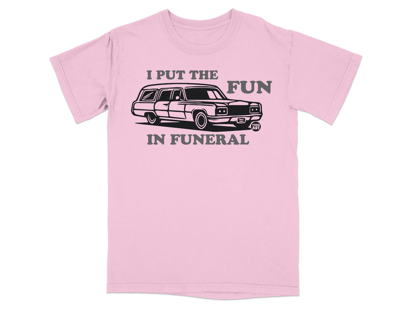 I Put The Fun In Funeral Graphic Tee Shirt