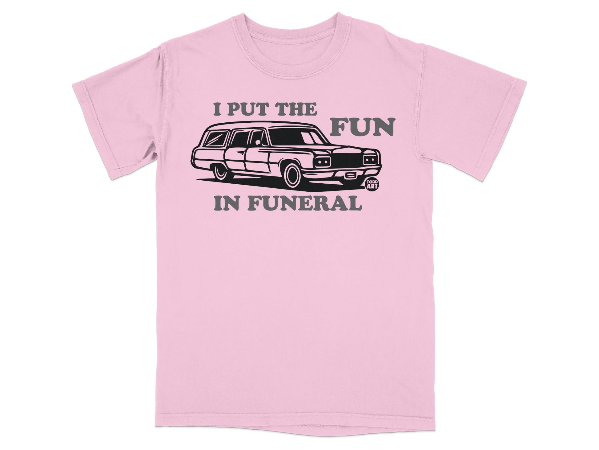 I Put The Fun In Funeral Graphic Tee Shirt