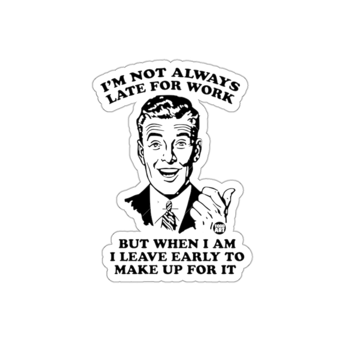 I am not always late for work Funny Man Stickers