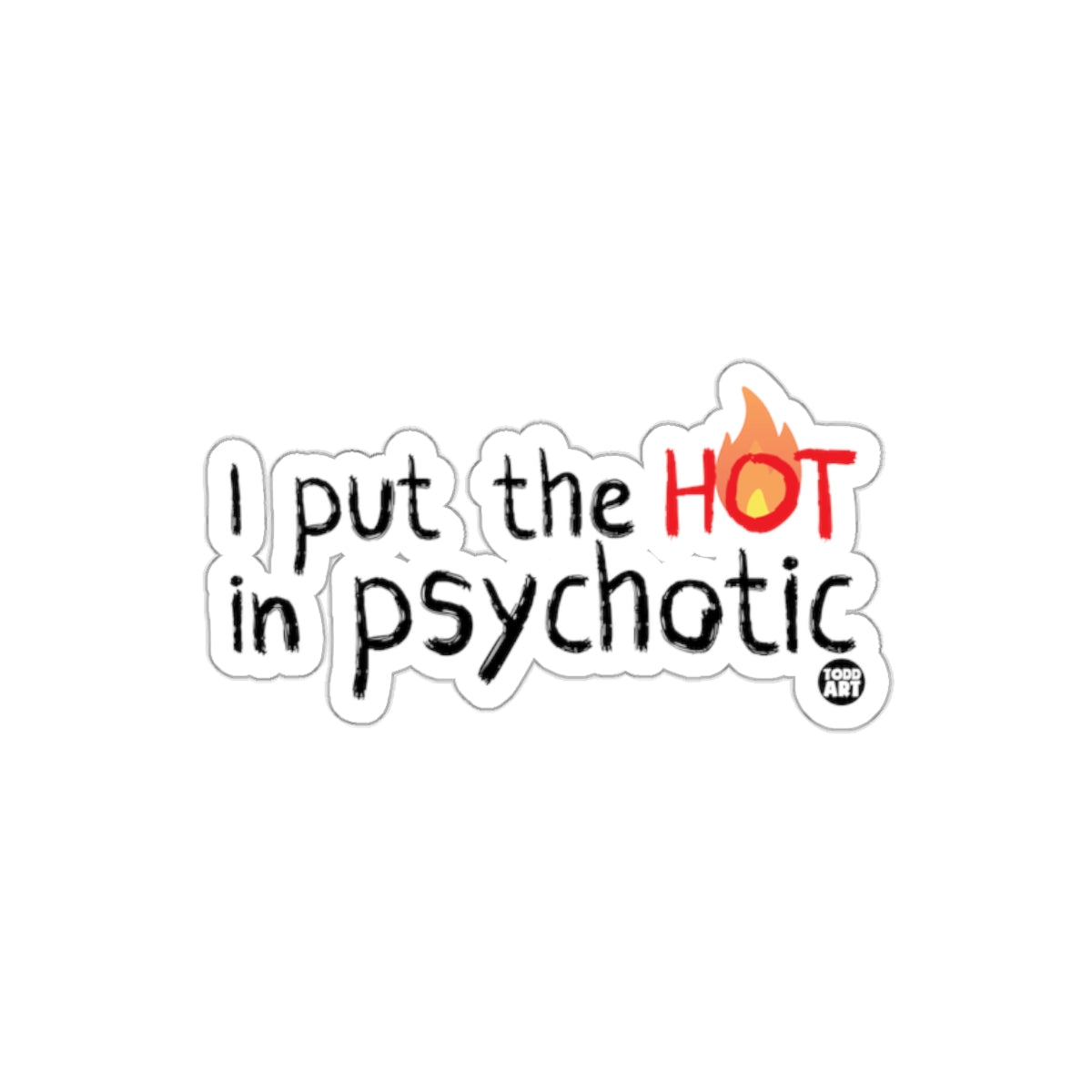 I Put the Hot in Psychotic Funny Sticker