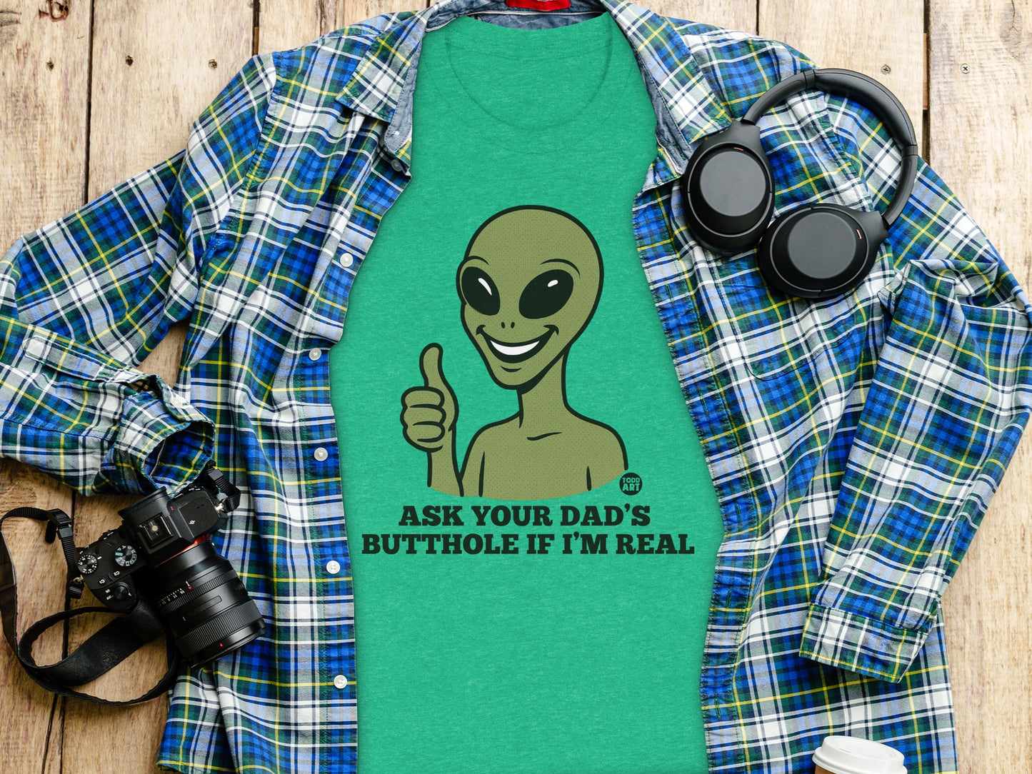 Funny Alien Ask Your Dad's Butthole If I'm Real product type