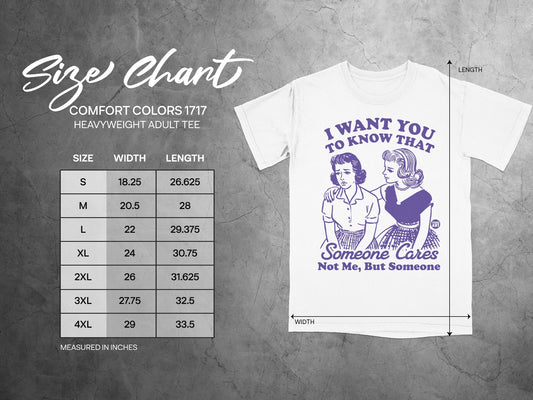 Comfort Colors 1717 size chart with graphic tee saying "I want you to know that Someone Cares Not Me, But Someone."
