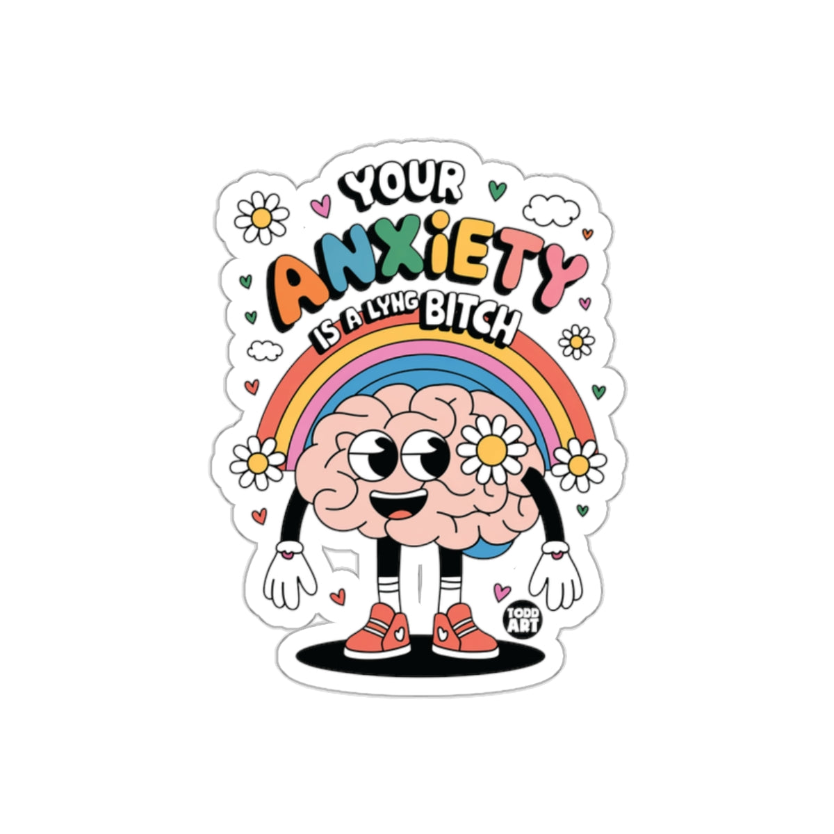 Your Anxiety Is A Lying Bitch Rainbow Sticker